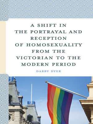 cover image of A Shift in the Portrayal and Reception of Homosexuality from the Victorian to the Modern Period